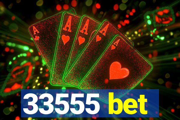 33555 bet